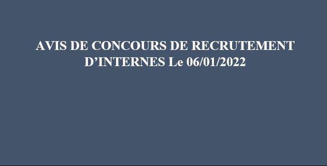 AVIS DE CONCOURS DE RECRUTEMENT  D’INTERNES  (Session du 06/01/2022)