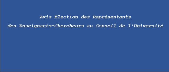 Avis Élection des Représentants des Enseignants-Chercheurs au Conseil de l’Université