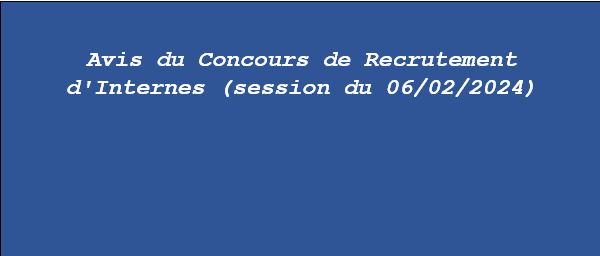Avis du Concours de Recrutement d’Internes (session du 06/02/2024)