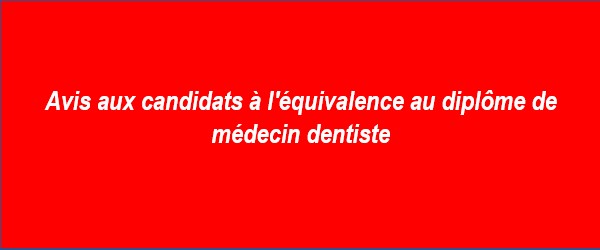 Avis aux candidats à l’équivalence au diplôme de Médecin Dentiste