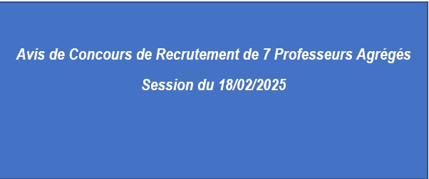 Avis de Concours de Recrutement de 7 Professeurs Agrégés Session du 18/02/2025