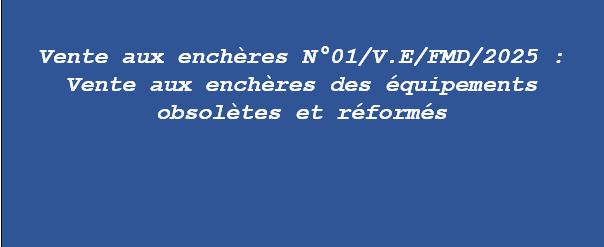 Avis de Vente aux enchères N°01/V.E/FMD/2025 :Vente aux enchères des équipements obsolètes et réformés