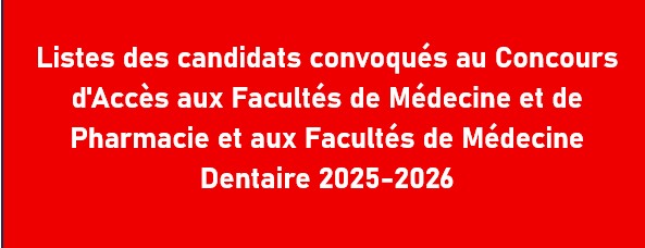 Listes des candidats convoqués au Concours d’Accès aux Facultés de Médecine et de Pharmacie et aux Facultés de Médecine Dentaire 2025-2026