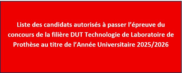 Liste des candidats autorisés à passer l’épreuve du concours de la filière DUT Technologie de Laboratoire de Prothèse