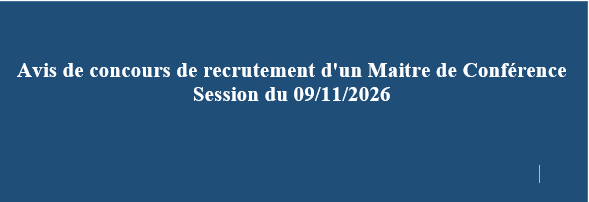 Avis de concours de recrutement d’un Maitre de Conférence Session du 09/11/2026