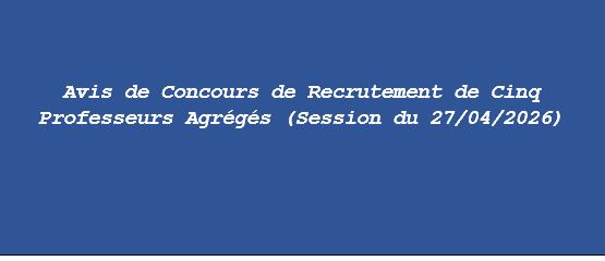 Avis de Concours de Recrutement de Cinq Professeurs Agrégés (Session du 27/04/2026)