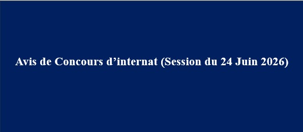 Avis de Concours d’Internat (Session du 24 Juin 2026) Avis de Concours d’Internat (Session du 24 Juin 2026)