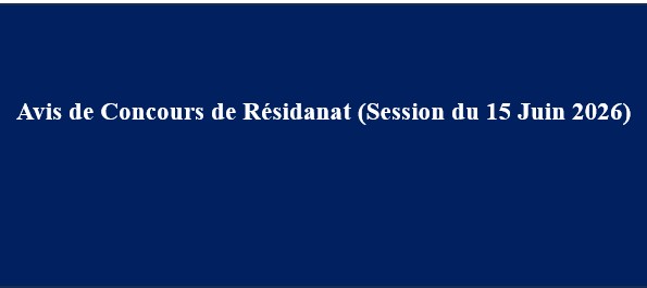 Avis de Concours de Résidanat (Session du 15 Juin 2026) Avis de Concours de Résidanat (Session du 15 Juin 2026)
