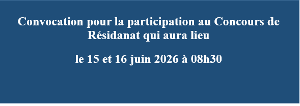 Convocation pour la participation au Concours de Résidanat qui aura lieu  le 15 et 16 juin 2026 à 08h30