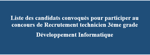 Liste des candidats convoqués pour participer au concours de Recrutement technicien 3ème grade Développement Informatique
