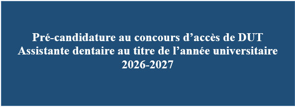 Pré-candidature au concours d’accès de DUT Assistante dentaire au titre de l’année universitaire 2026-2027