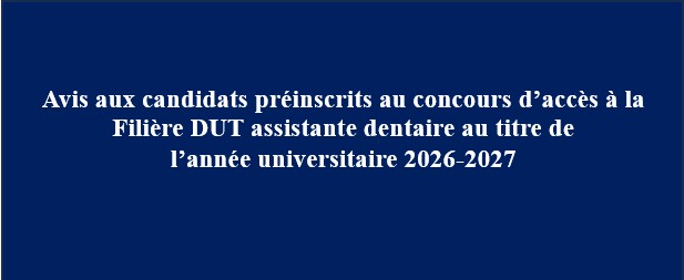 Avis aux candidats préinscrits au concours d’accès à la Filière DUT assistante dentaire au titre de l’année universitaire 2026-2027 Avis aux candidats préinscrits au concours d’accès à la Filière DUT assistante dentaire au titre de l’année universitaire 2026-2027