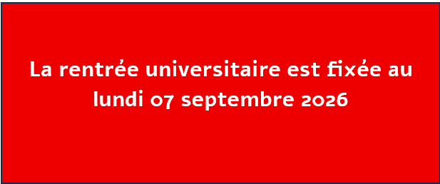 La rentrée universitaire est fixée au lundi 07 septembre 2026 La rentrée universitaire est fixée au lundi 07 septembre 2026
