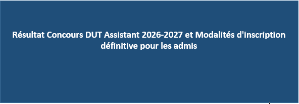 Résultat du Concours DUT Assistant 2026-2027 et Modalités d’inscription définitive pour les admis